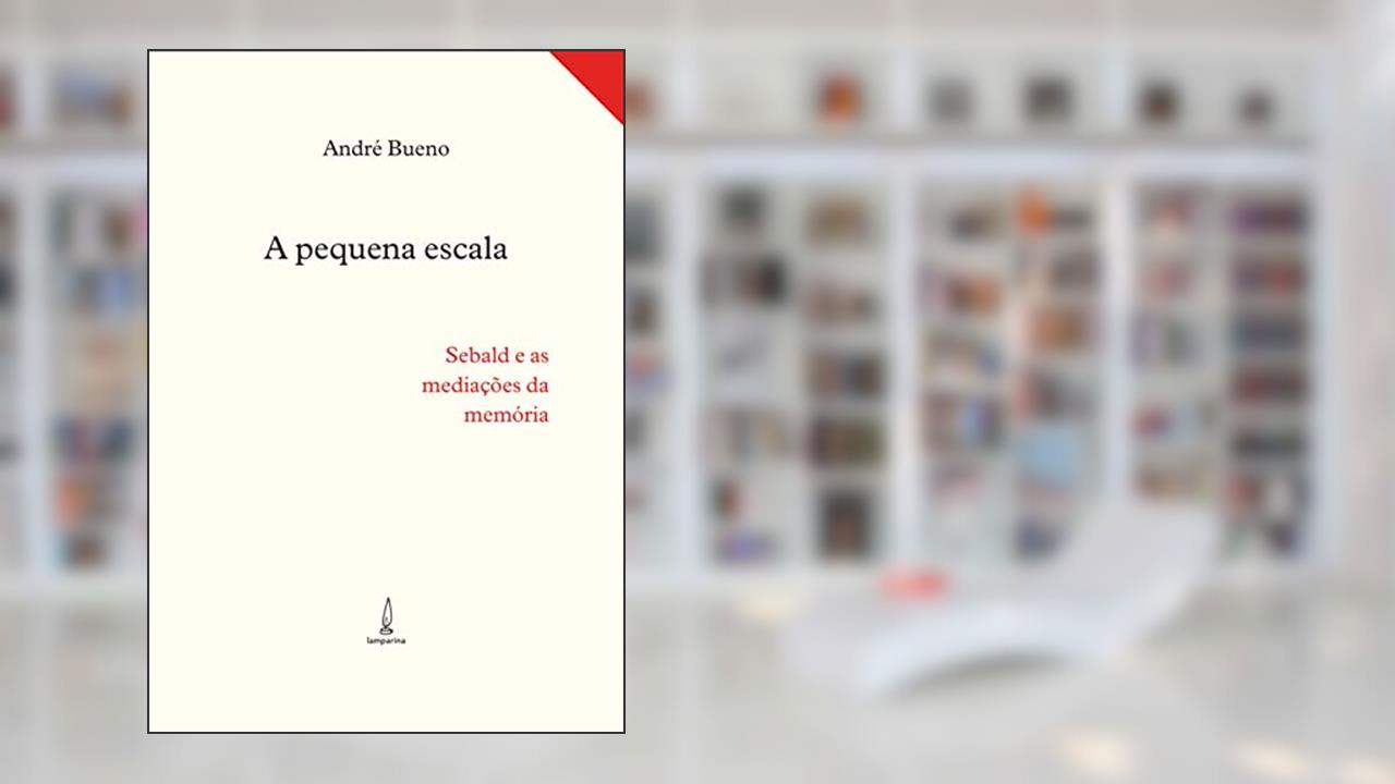 Capa de A pequena escala: Sebald e as mediações da memória, do autor André Bueno