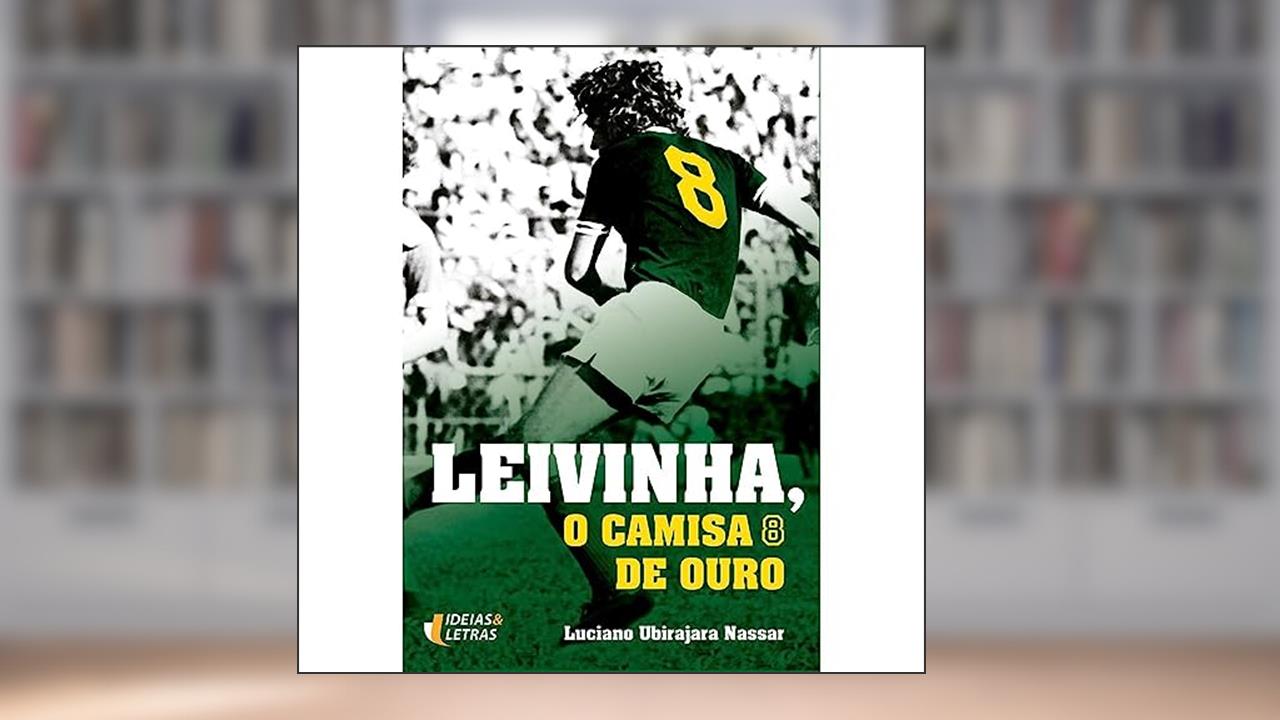 Capa de Leivinha, o Camisa 8 de Ouro, do autor Luciano Ubirajara Nassar