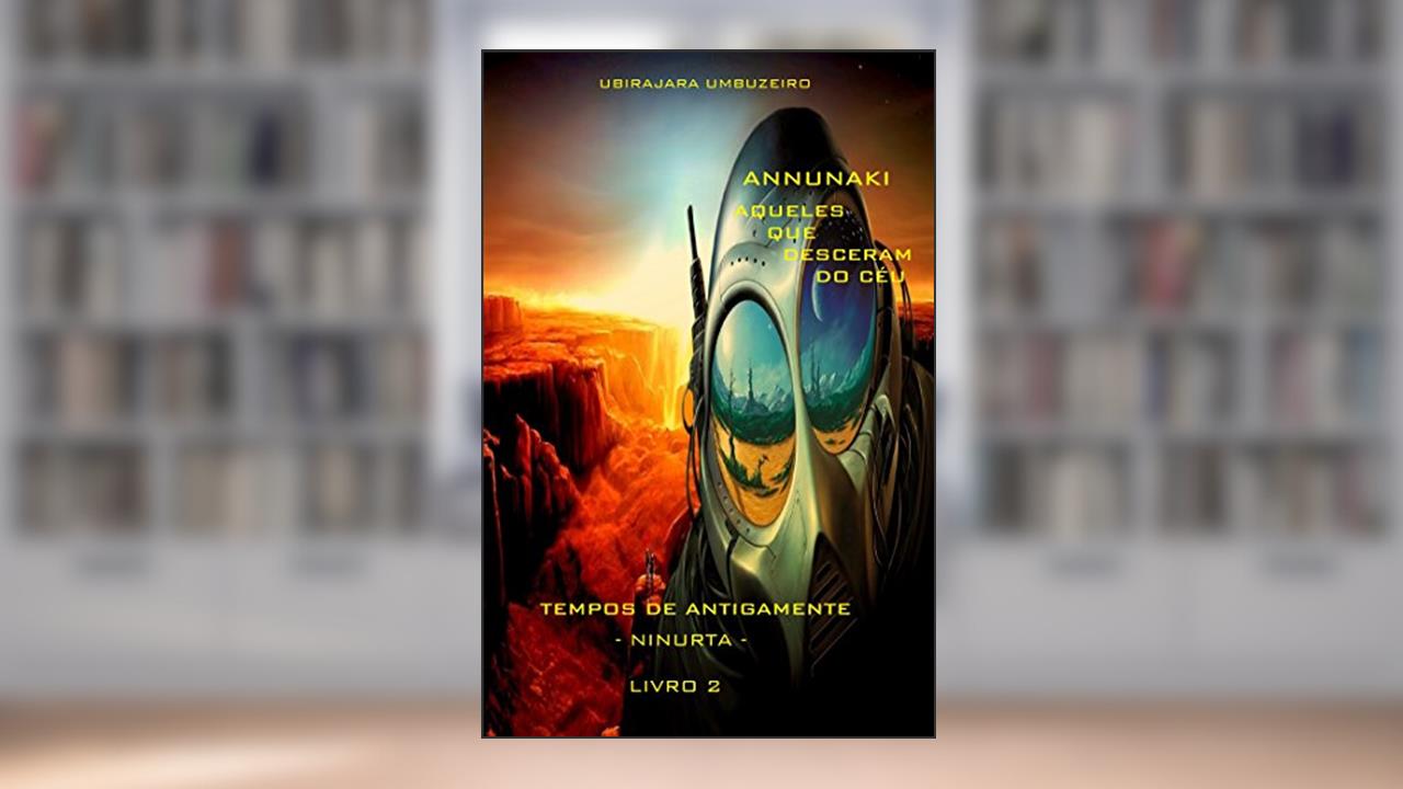 Capa de Annunaki: Aqueles que desceram do céu - Tempos de Antigamente - Ninurta, do autor ANTONIO UBIRAJARA BOGEA UMBUZEIRO