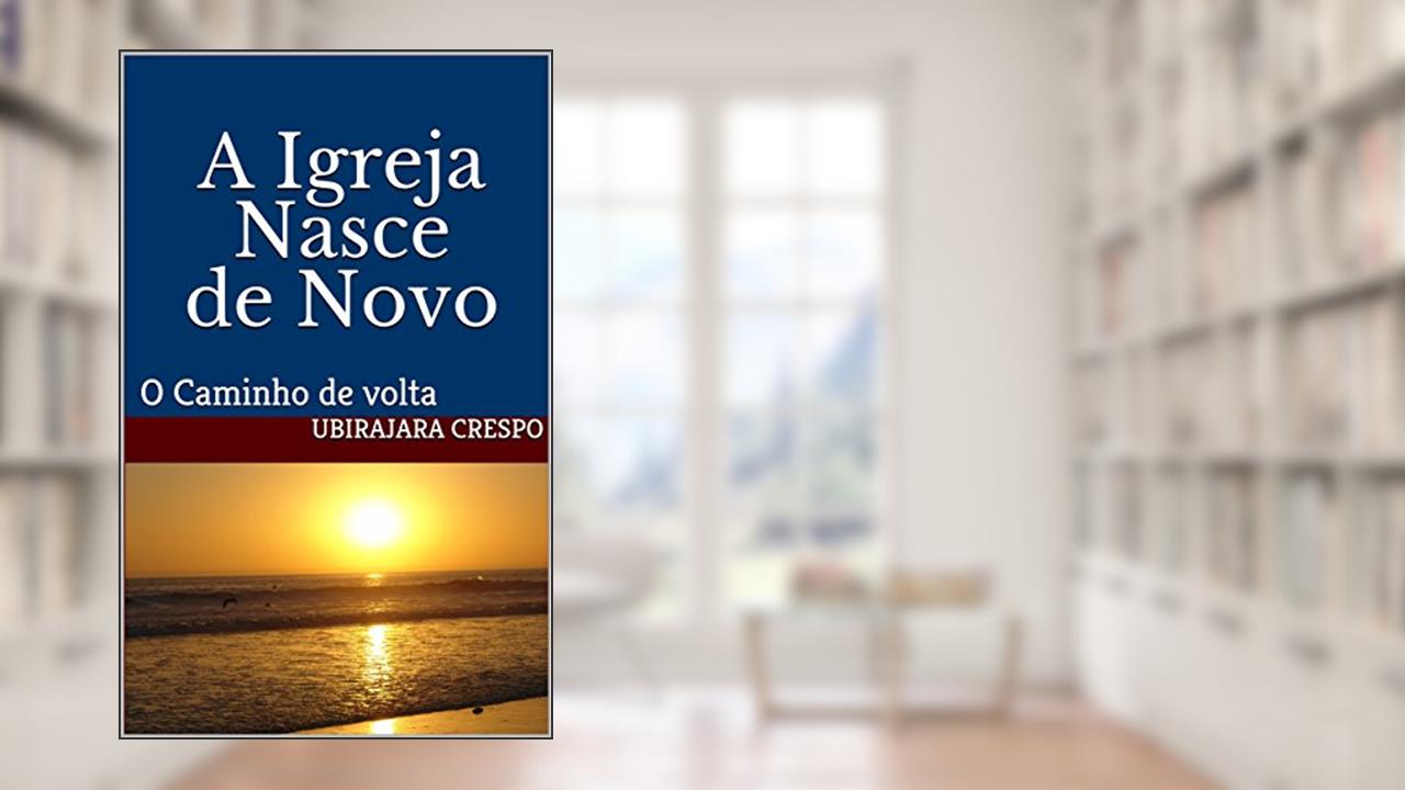 Capa de A Igreja Nasce de Novo: O Caminho de volta, do autor Ubirajara Crespo