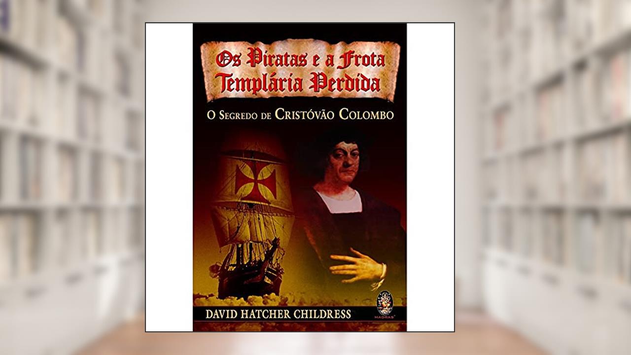 Capa de Os Piratas e a Frota Templária Perdida, do autor David Hatcher Childress