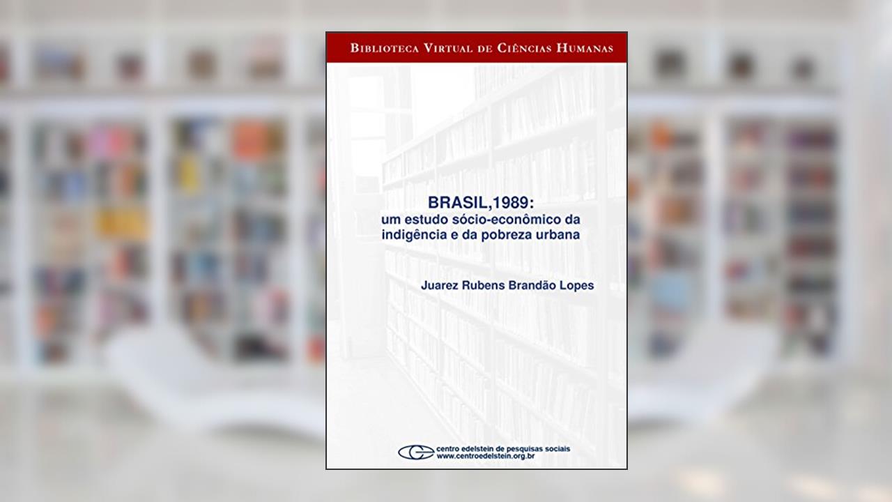 Capa de Brasil,1989: um estudo sócio-econômico da indigência e da pobreza urbana, do autor Juarez Rubens Brandão Lopes