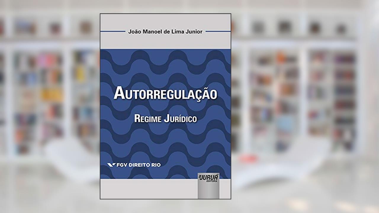 Autorregulação - Regime Jurídico - Coleção FGV Direito Rio, do autor João Manoel de Lima Junior