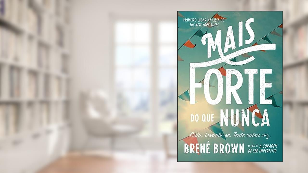Capa de Mais forte do que nunca: Caia. Levante-se. Tente outra vez., do autor Brené Brown