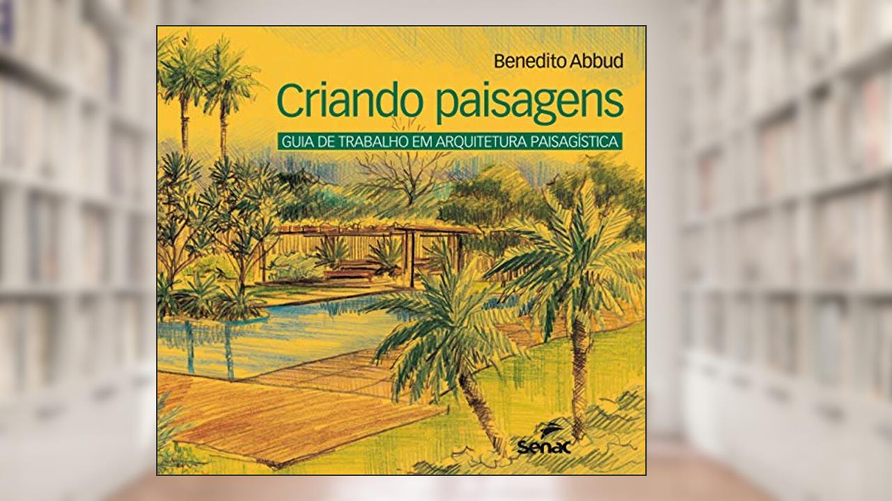 Capa de Criando paisagens: Guia de arquitetura paisagística: Guia de Trabalho em Arquitetura Paisagística, do autor Benedito Abbud