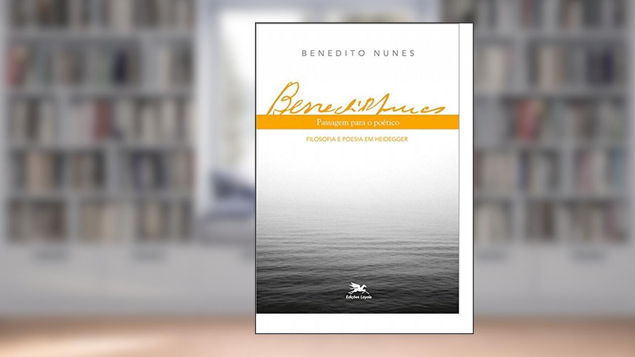 Capa de Passagem para o poético: Filosofia e poesia em Heidegger, do autor Benedito Nunes