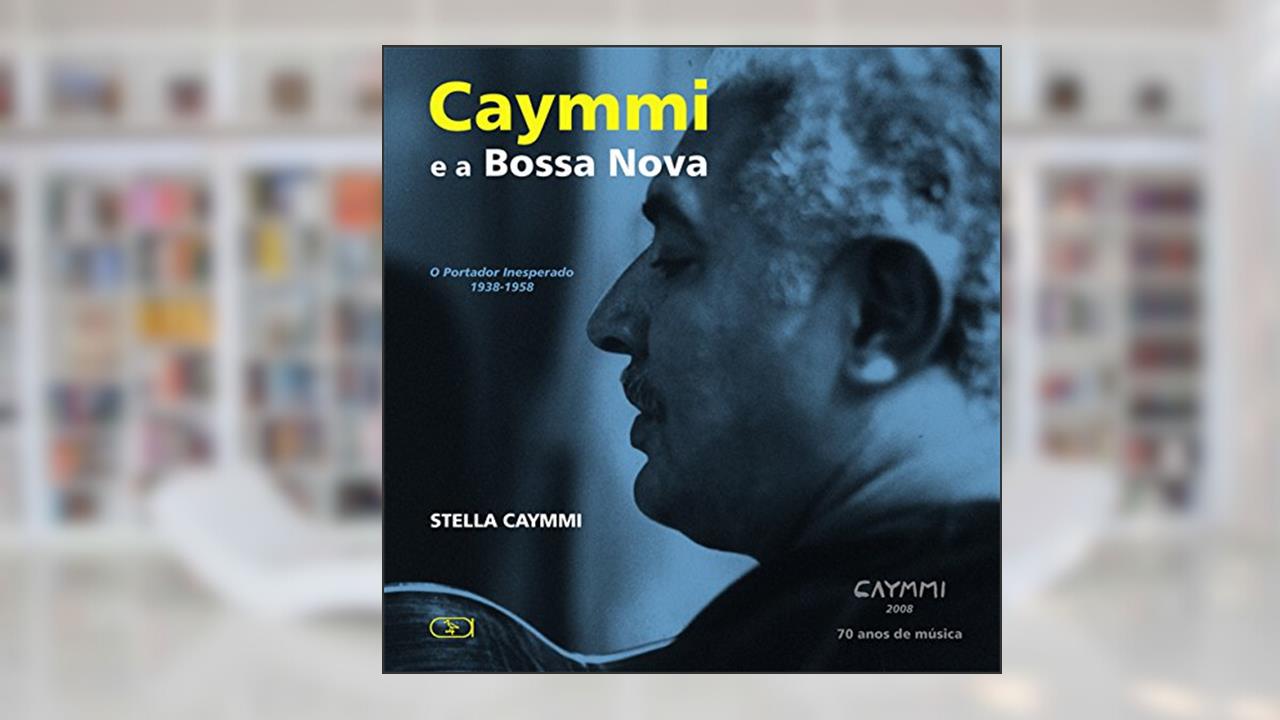 Capa de Caymmi e a bossa nova: o Portador Inesperado - 1938-1958, do autor Stella Caymmi