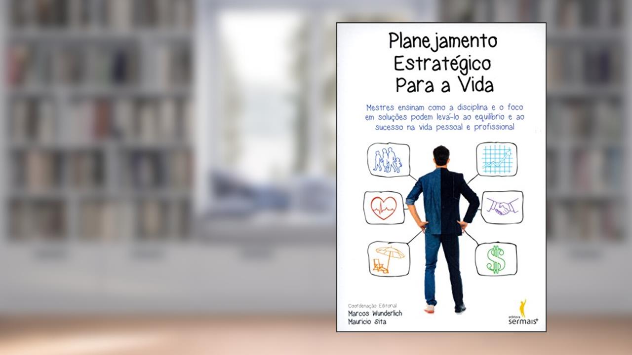 Capa de Planejamento Estratégico Para a Vida, do autor Marcos Wunderlich; Maurício Sita