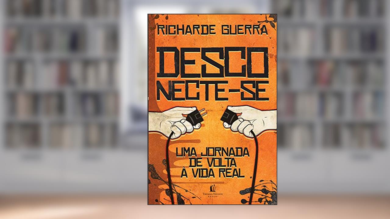 Capa de Desconecte-se: Uma viagem de volta à vida real, do autor Richarde Guerra
