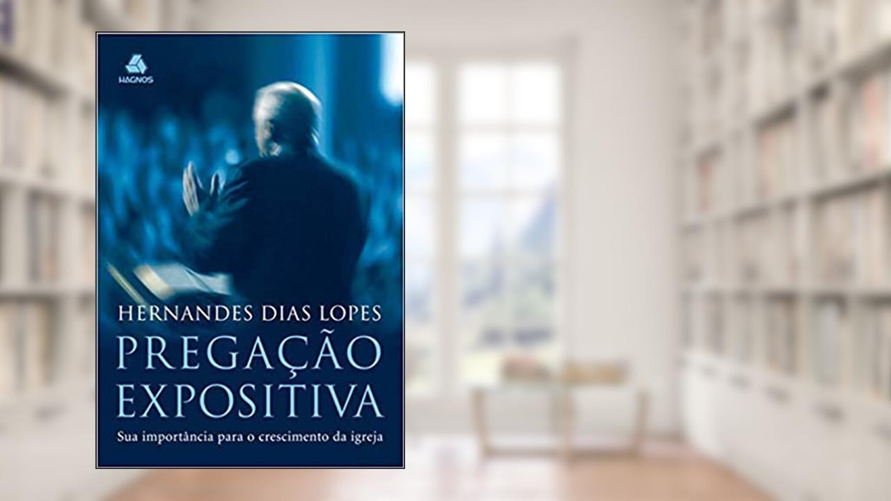 Capa de Pregação expositiva: Sua importância para o crescimento da Igreja, do autor Hernandes Dias Lopes