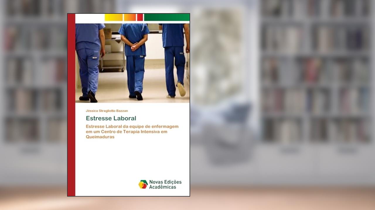 Capa de Estresse Laboral: Estresse Laboral da equipe de enfermagem em um Centro de Terapia Intensiva em Queimaduras, do autor Jéssica Stragliotto Bazzan