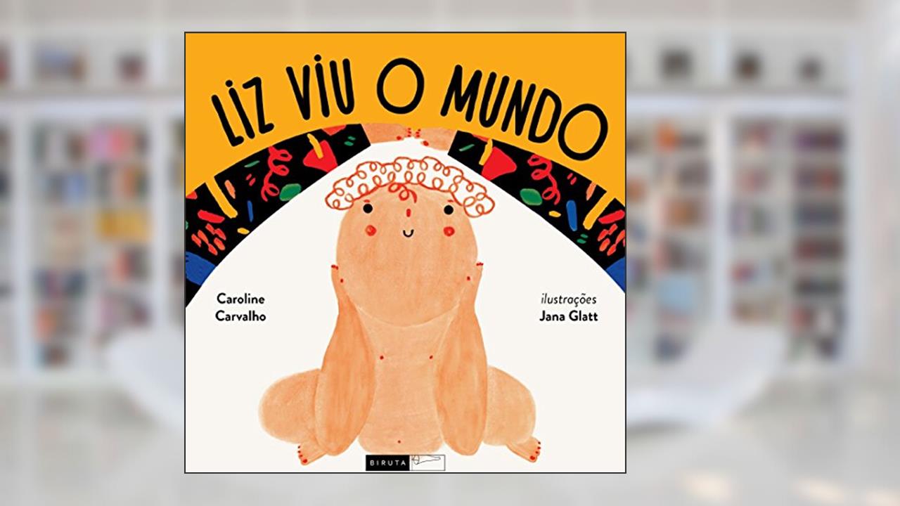 Capa de Liz viu o mundo, do autor Caroline Carvalho; Jana  (ilustradora) Glatt