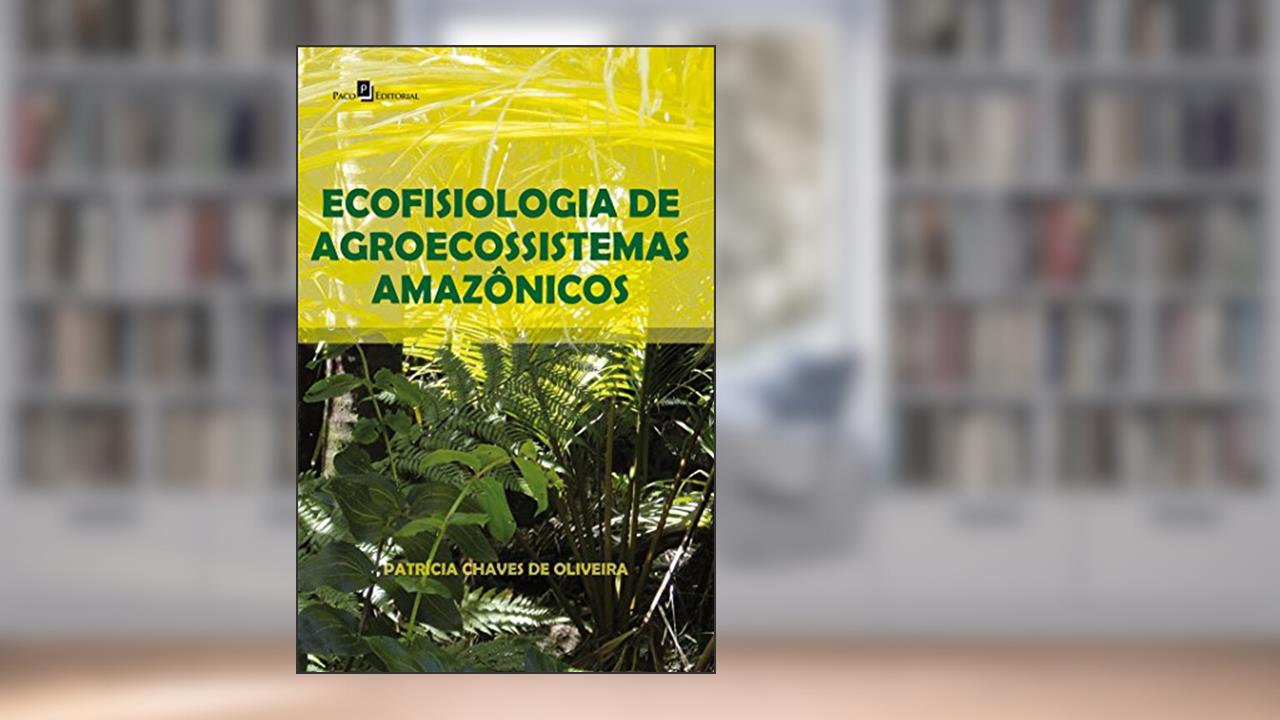 Capa de Ecofisiologia de Agroecossistemas Amazônicos, do autor Patrícia Chaves De Oliveira