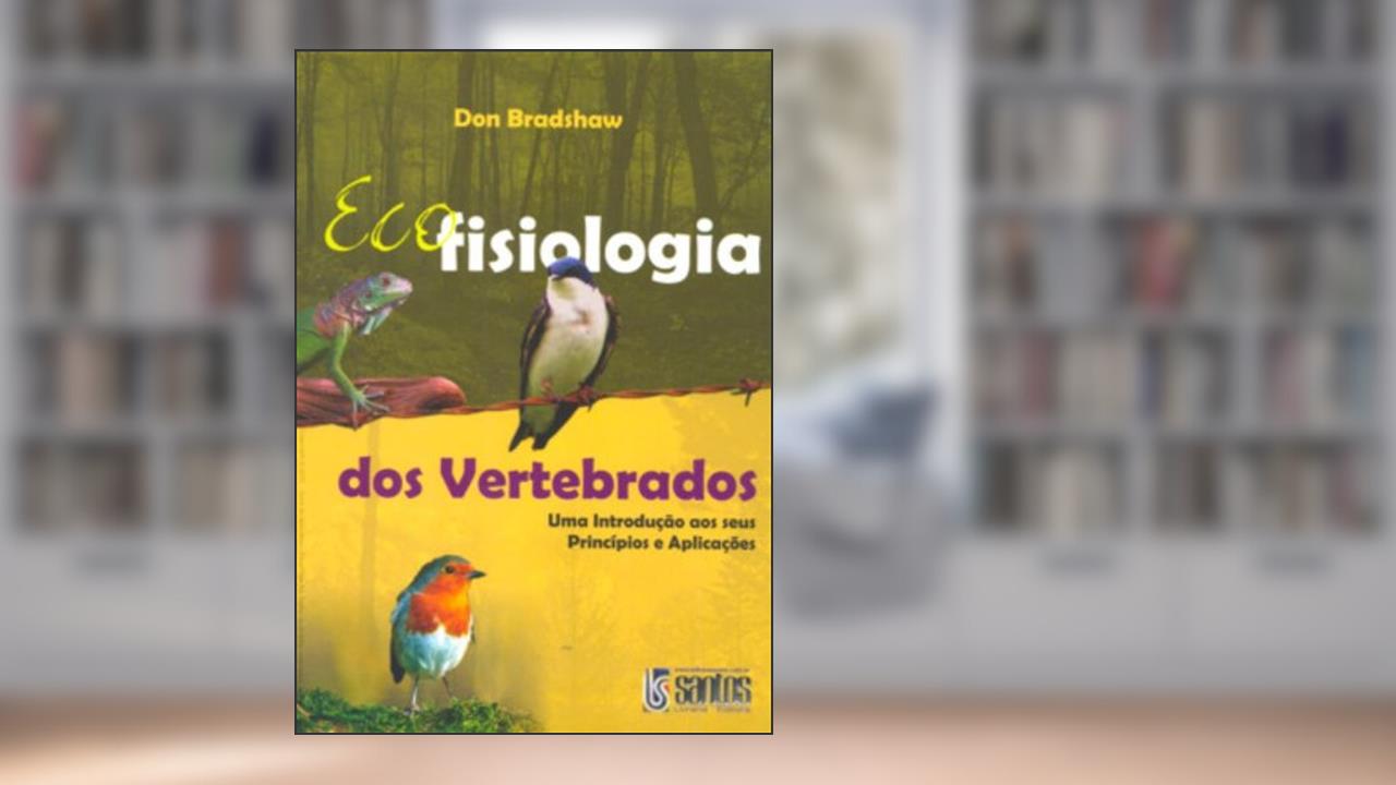 Capa de Ecofisiologia Dos Vertebrados - Uma Introdução Aos Seus Príncipios E Aplicações, do autor Don Bradshaw