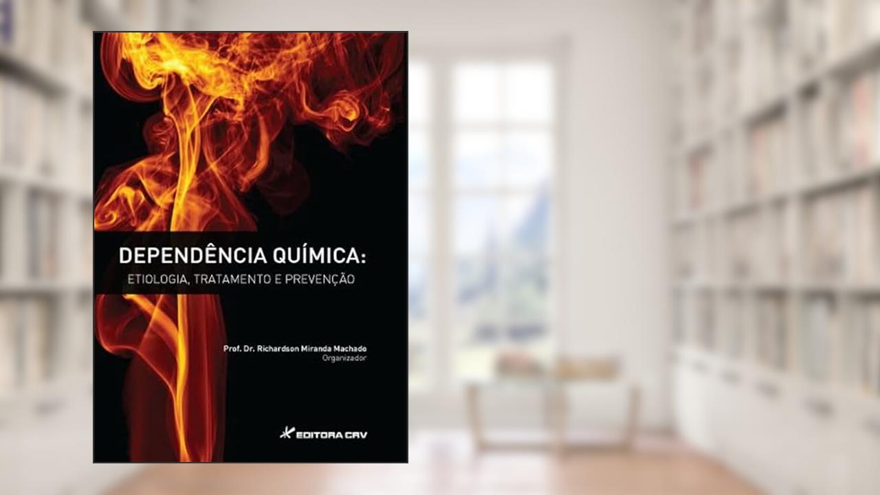 Capa de Dependência química: etiologia, tratamento e prevenção, do autor Richardson Miranda Machado