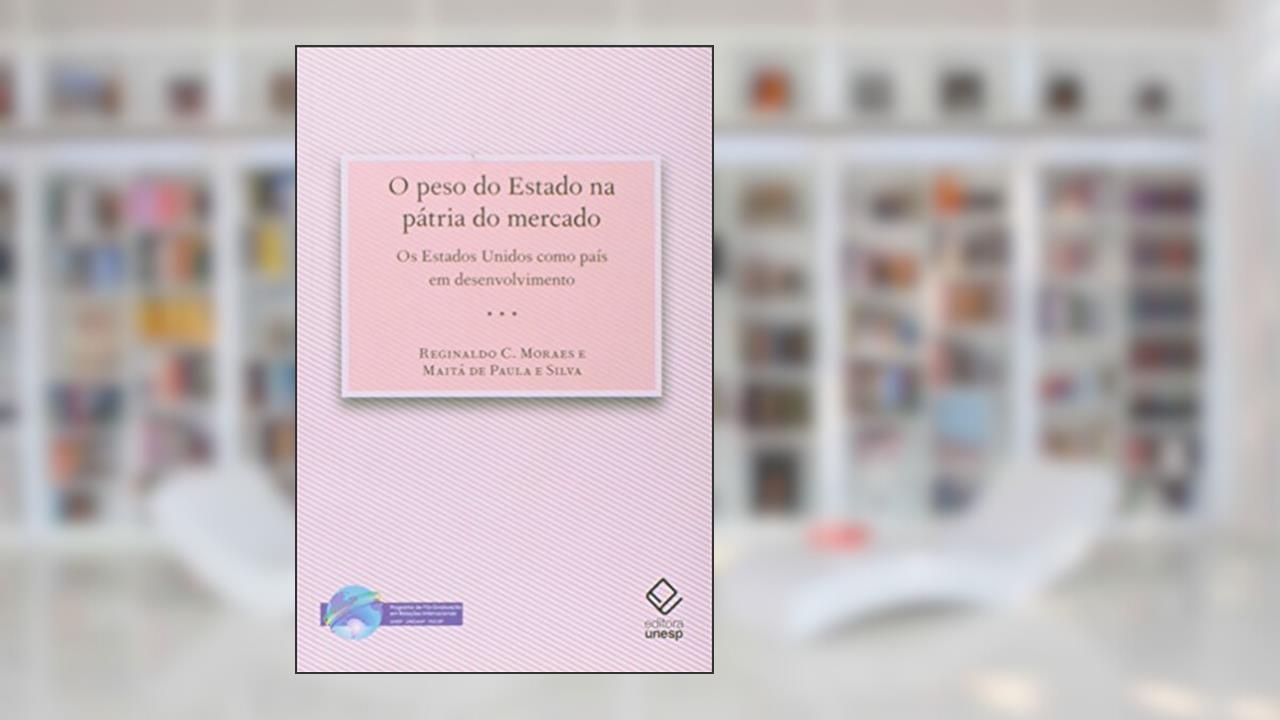Capa de O peso do estado na pátria do mercado: Os Estados Unidos como país em desenvolvimento, do autor Maita de Paula e; Moraes  Reginaldo C.; Silva