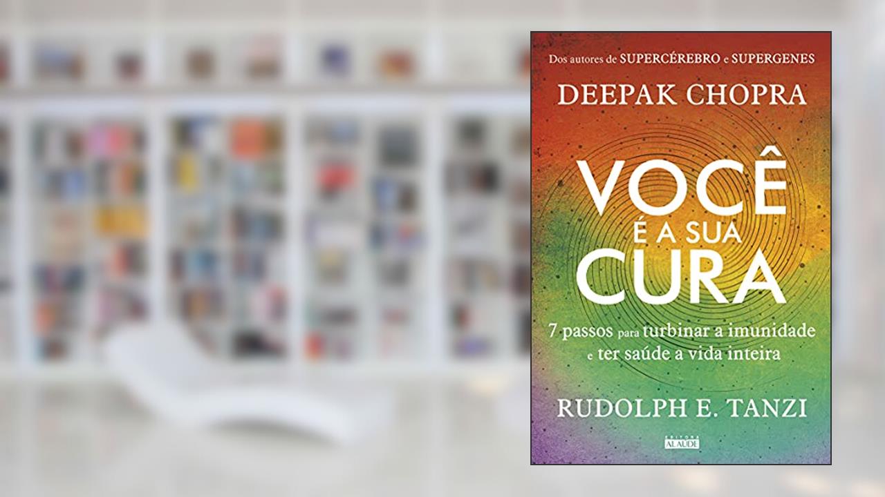 Capa de Você é a sua Cura: 7 Passos Para Turbinar a Imunidade e ter Saúde a Vida Inteira, do autor Deepak Chopra; Rudolph E. Tanzi