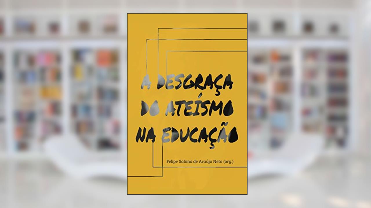 Capa de A desgraça do ateísmo na educação, do autor R.J. Rushdoony; Robert L. Dabney; John Frame