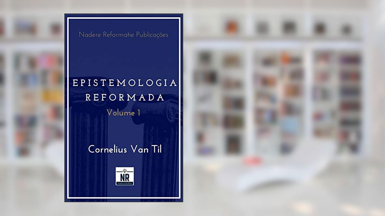 Capa de Epistemologia Reformada: Vol. 1, do autor Cornelius Van Til