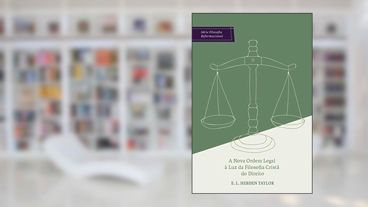 Capa de A nova ordem legal à luz da filosofia cristã do direito, do autor Hebden Taylor