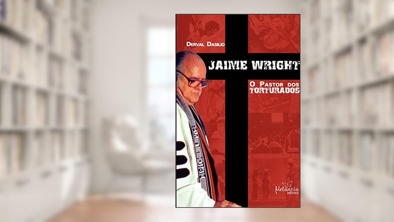 Capa de Jaime Wright: O pastor dos torturados, do autor Derval Dasilio