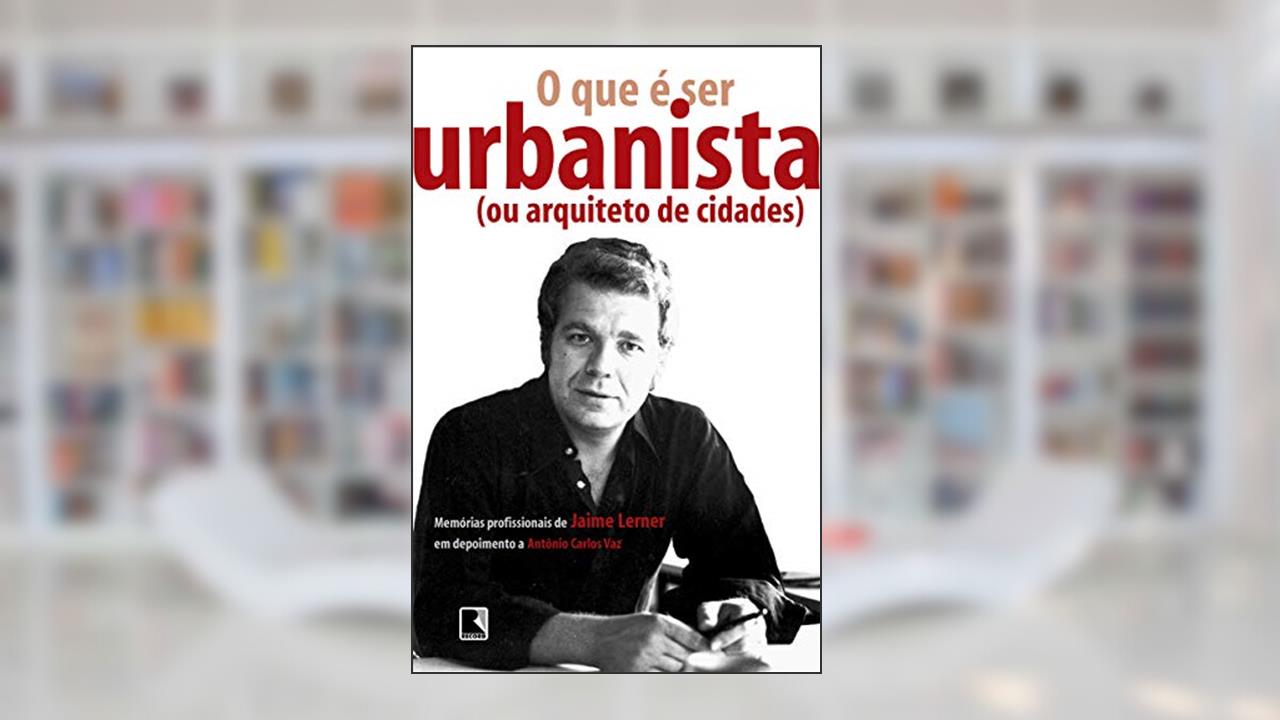 Capa de O que é ser urbanista (ou arquiteto de cidades), do autor Jaime Lerner