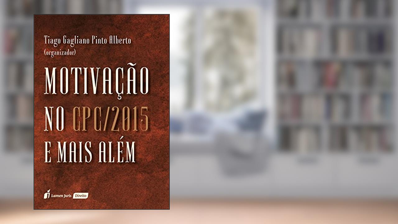 Capa de Motivação no Cpc/2015 e Mais Além, do autor Tiago Gagliano Pinto Alberto