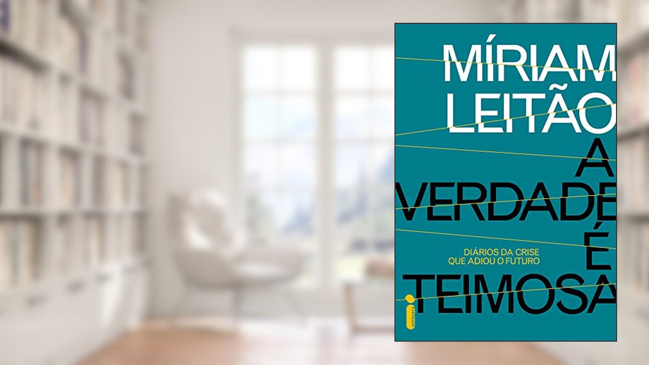 Capa de A verdade é teimosa: Diários da crise que adiou o futuro, do autor Míriam Leitão