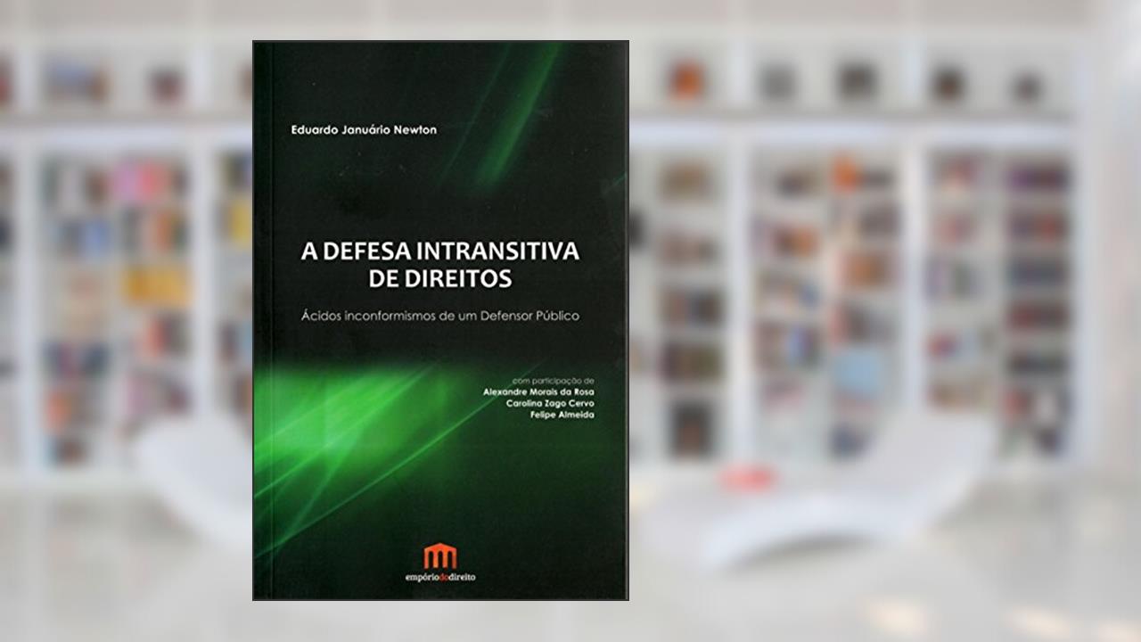 Capa de A Defesa Intransitiva de Direitos: Ácidos Inconformismos de um Defensor Público, do autor Eduardo Januário Newton