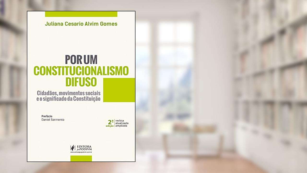 Capa de Por um Constitucionalismo Difuso: Cidadãos, Movimentos Sociais e o Significado da Constituição, do autor Juliana Cesario Alvim Gomes