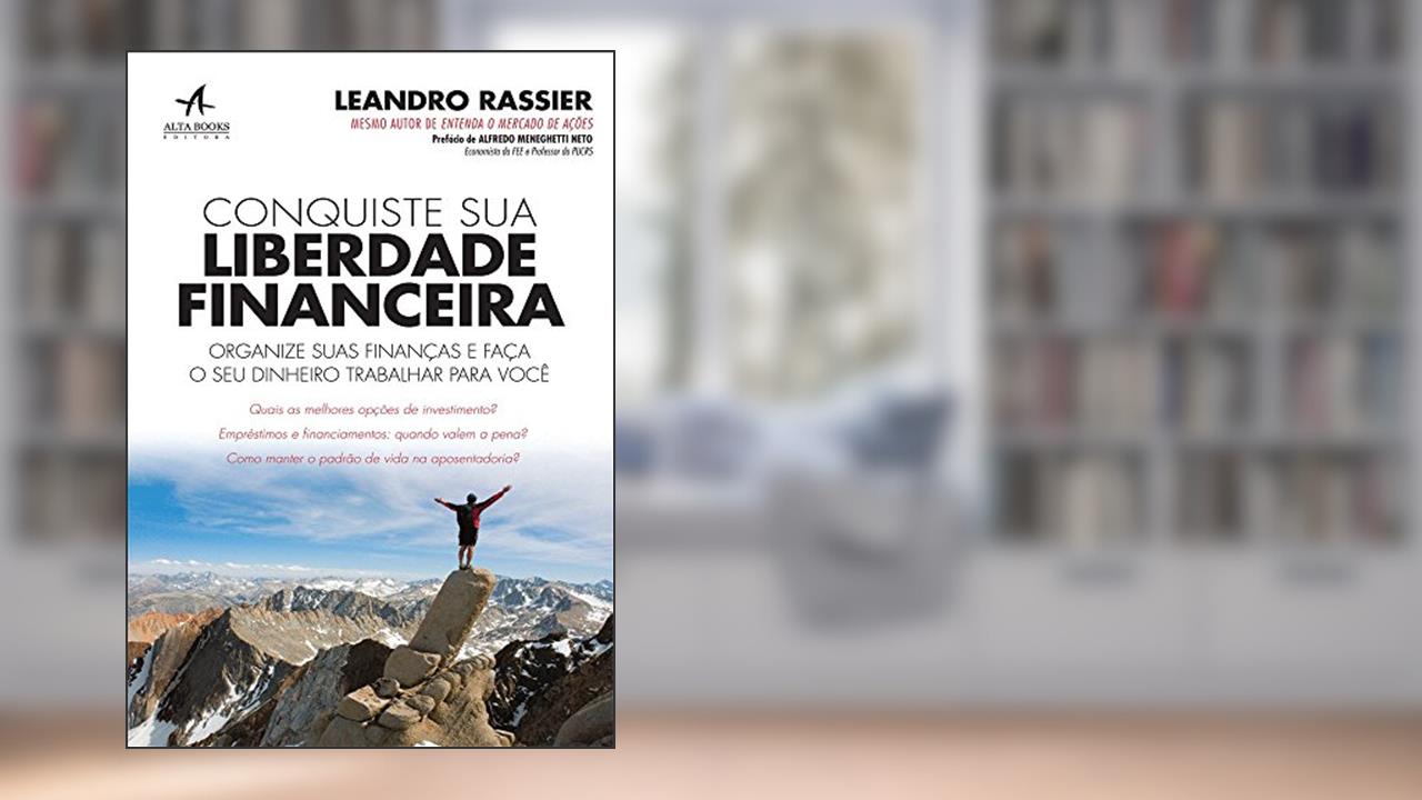 Capa de Conquiste sua Liberdade Financeira: Organize Suas Finanças e Faça o seu Dinheiro Trabalhar Para Você, do autor Leandro Hirt Rassier