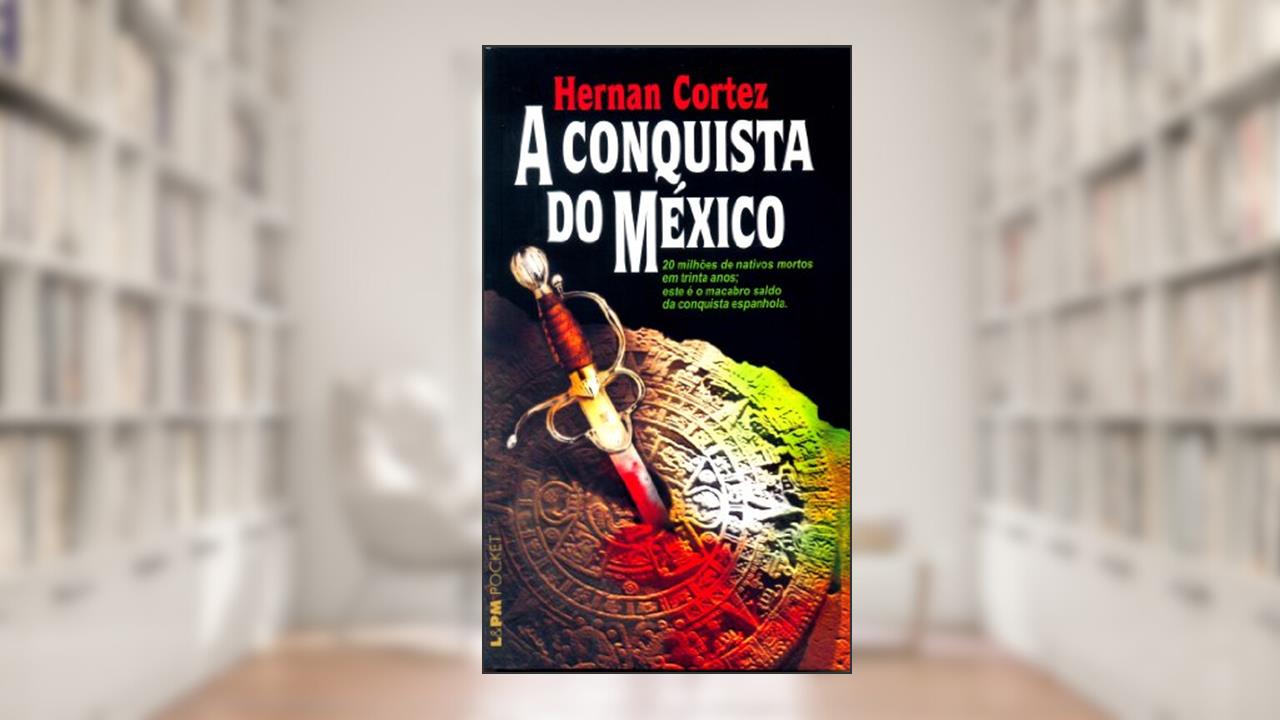 Capa de A Conquista do México, do autor Hernan Cortez