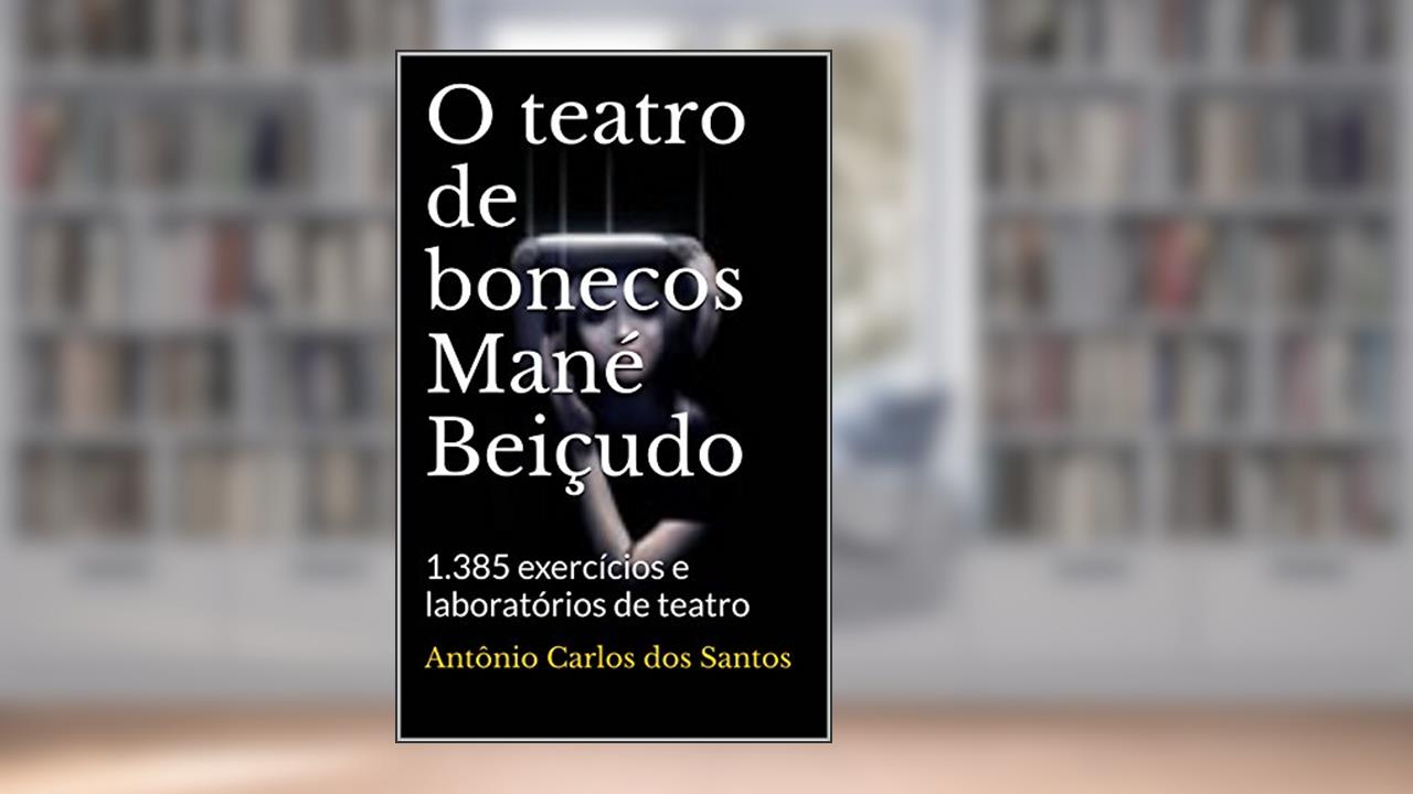 Capa de O teatro de bonecos Mané Beiçudo: 1.385 exercícios e laboratórios de teatro (ThM-Theater Movement Livro 2), do autor Antônio Carlos dos Santos