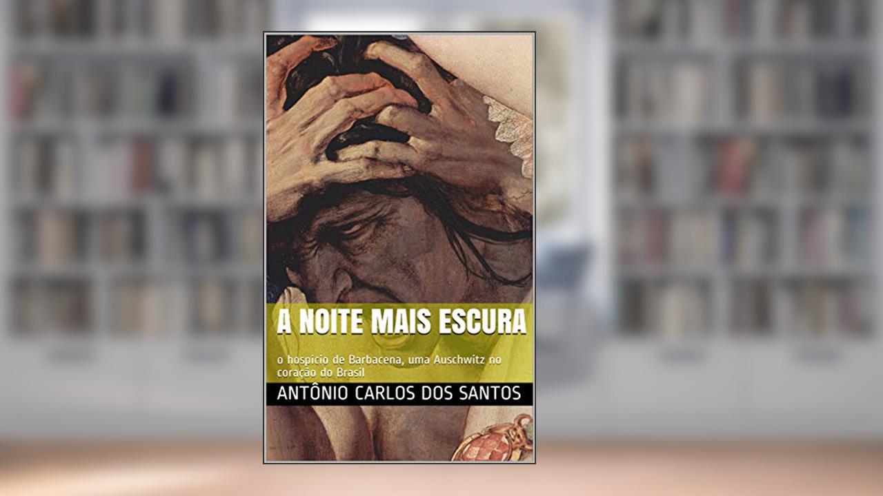 Capa de A noite mais escura: o hospício de Barbacena, uma Auschwitz no coração do Brasil (Coleção ThM-Theater Movement Livro 15), do autor Antônio Carlos dos Santos