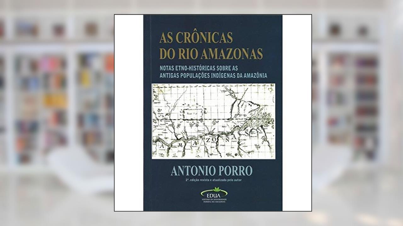 Capa de As crônicas do Rio Amazonas: Tradução, introdução e notas etno-históricas sobre as antigas populações indígenas da Amazônia, do autor Antonio Porro