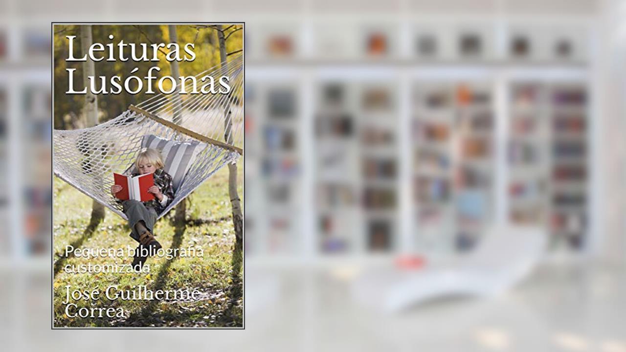 Capa de Leituras Lusófonas: Pequena bibliografia customizada, do autor José Guilherme Correa