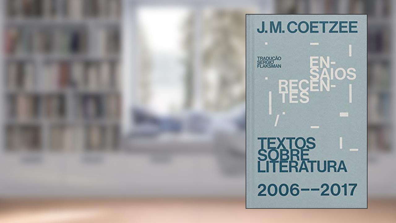 Capa de Ensaios recentes: Textos sobre literatura (2006-2017), do autor J. M. Coetzee