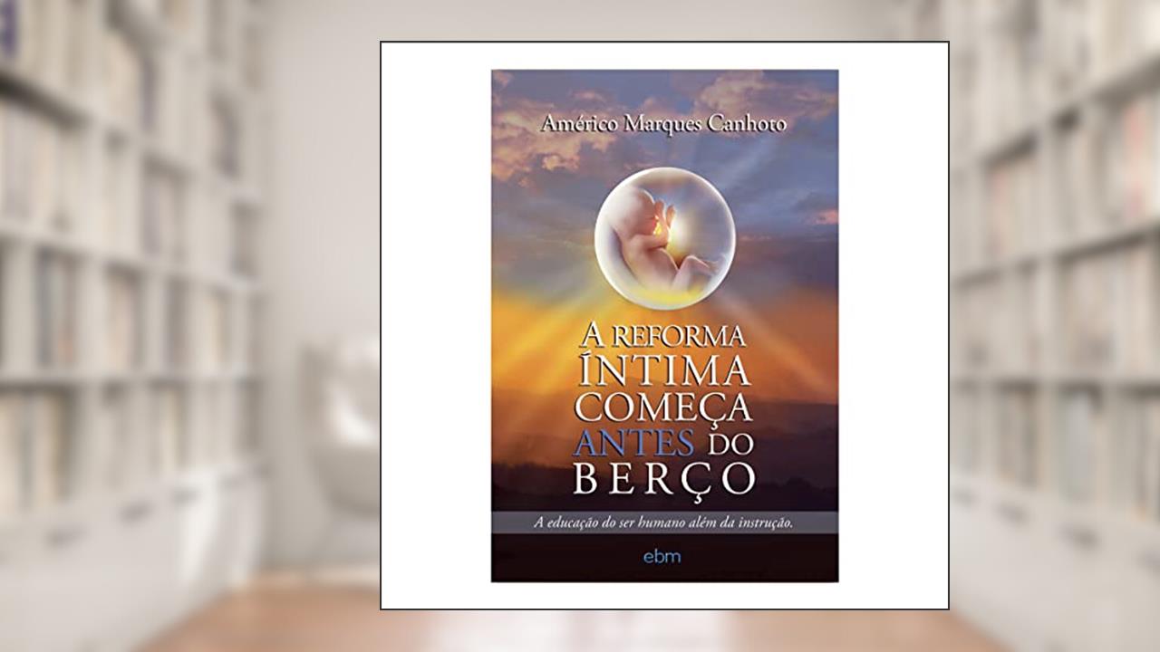 Capa de A Reforma íntima Começa Antes do Berço, do autor Américo Marques Canhoto