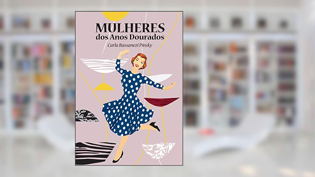 Capa de Mulheres dos anos dourados, do autor Carla Bassanezi Pinsky
