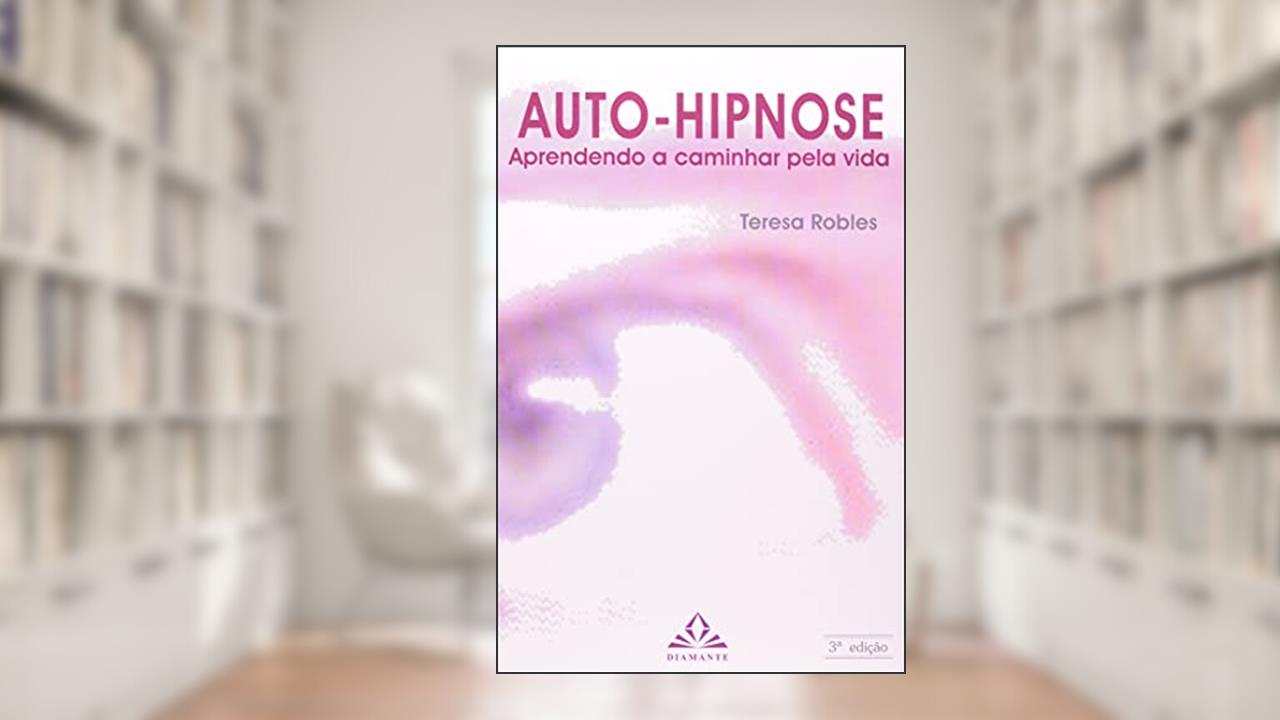 Capa de Auto-hipnose: Aprendendo a Caminhar Pela Vida, do autor Teresa Robles