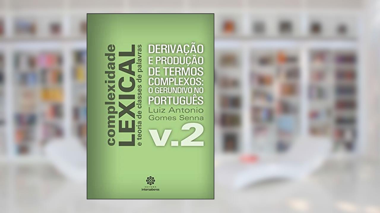 Capa de Derivação e produção de termos complexos:: o gerundivo no português, do autor Luiz Antonio Gomes Senna