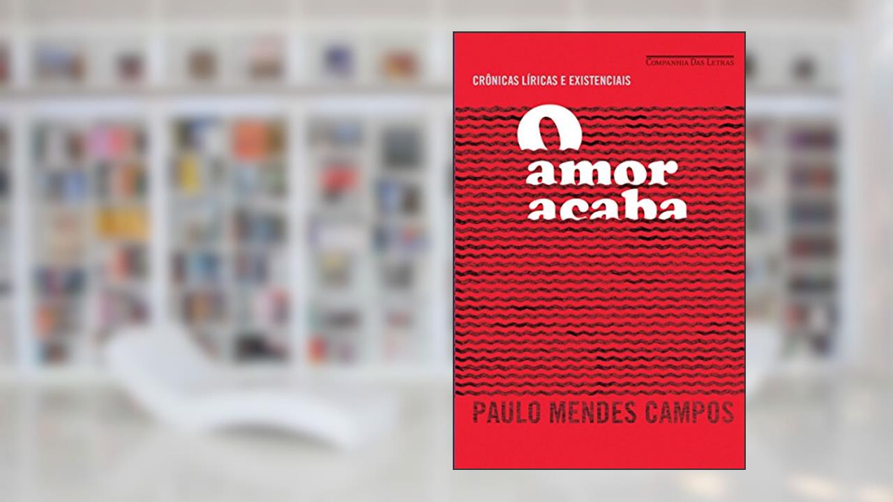 Capa de O amor acaba, do autor Paulo Mendes Campos
