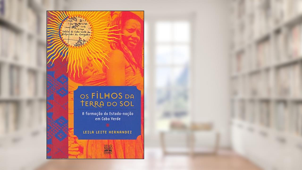 Capa de Os filhos da terra do sol: a formação do estado-nação em Cabo Verde, do autor Leila Leite Hernandez