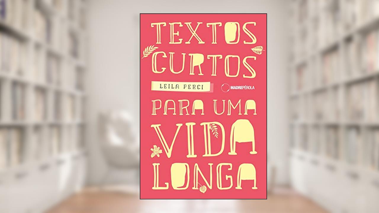 Capa de Textos Curtos Para Uma Vida Longa, do autor Leila Perci