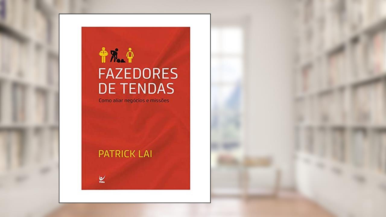 Capa de Fazedores de Tendas - Como Aliar Negócios e Missões, do autor Patrick Lai