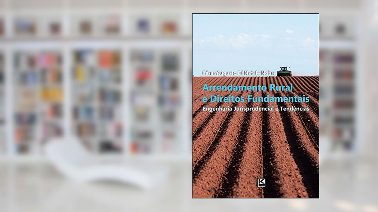 Capa de Arrendamento Rural e Direitos Fundamentais: Engenharia Jurisprudencial e Tendências, do autor César Augusto Di Natale Nobre