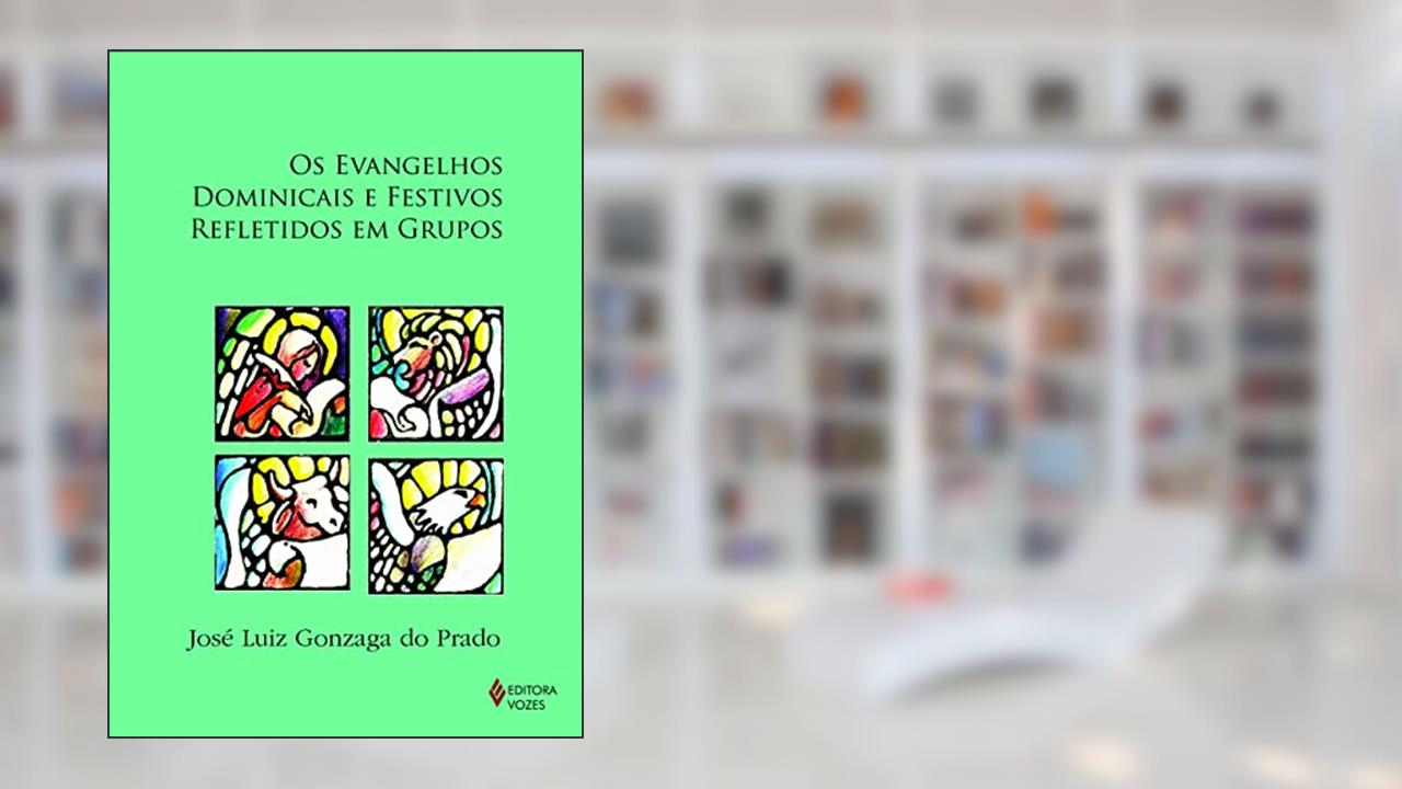 Capa de Evangelhos dominicais e festivos refletidos em grupos, do autor José Luiz Gonzaga do Prado