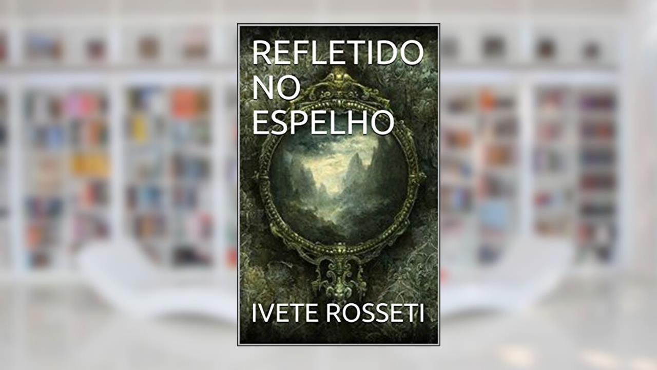 Capa de REFLETIDO NO ESPELHO, do autor IVETE ROSSETI