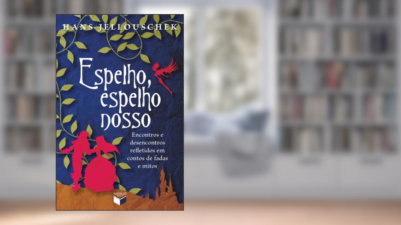 Capa de Espelho, espelho nosso: Encontros e desencontros refletidos em contos de fadas e mitos, do autor Hans Jellouschek