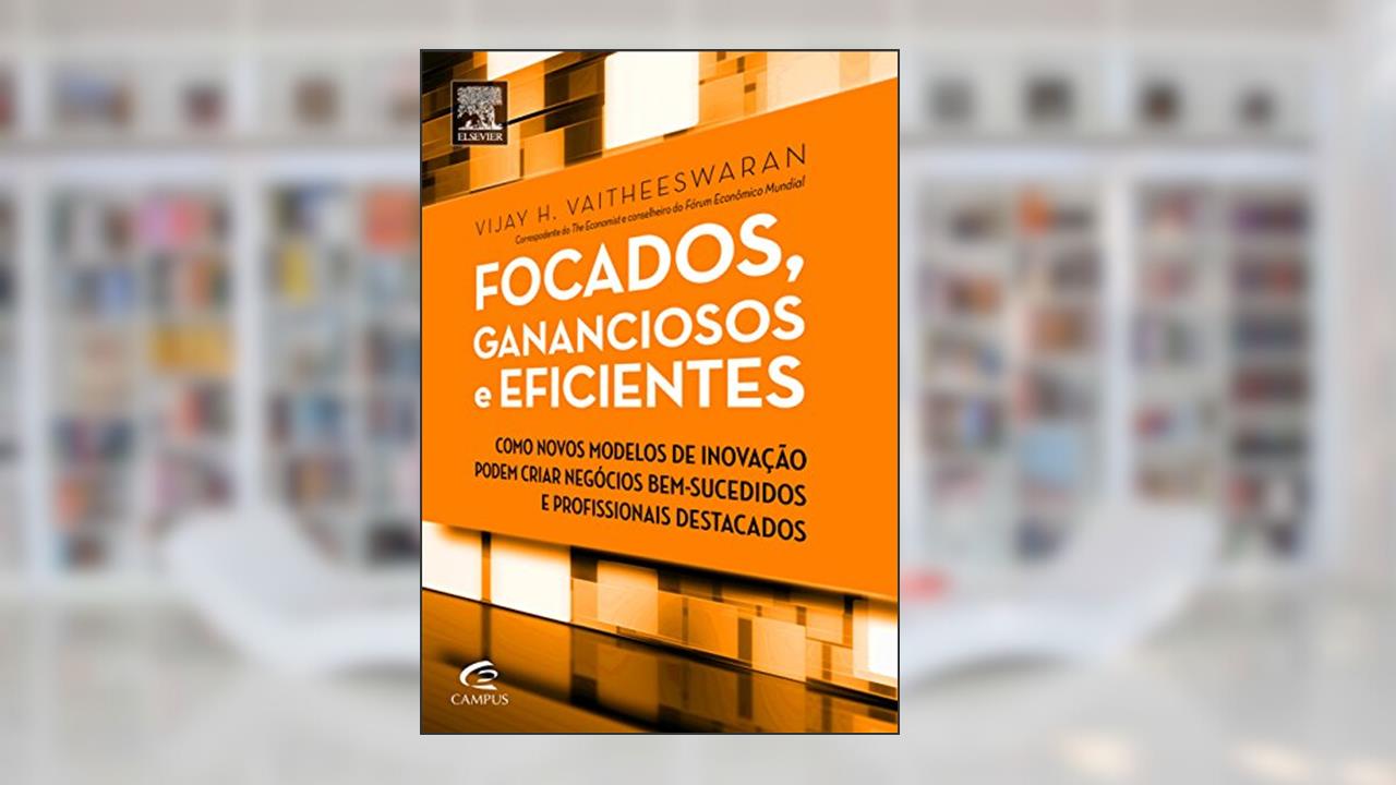 Capa de Focados, Gananciosos e Eficientes, do autor Vijay Vaitheeswaran